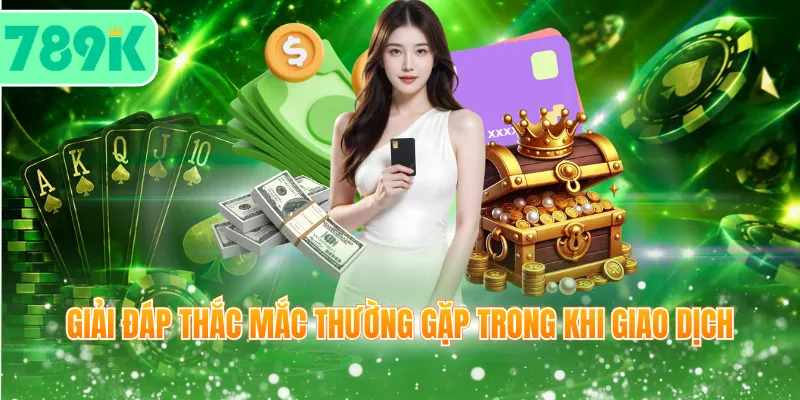 Giải đáp thắc mắc thường gặp trong khi giao dịch
