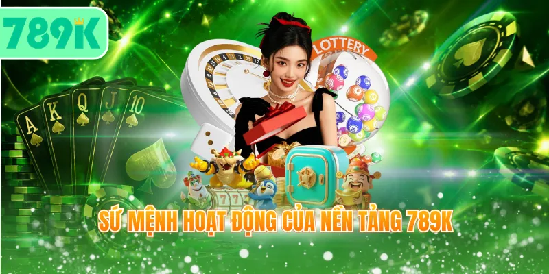Sứ mệnh hoạt động của nền tảng 789K